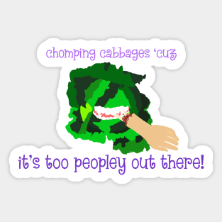 it's too peopley out there chomping cabbage Sticker